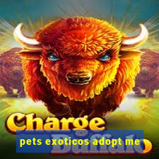 pets exoticos adopt me